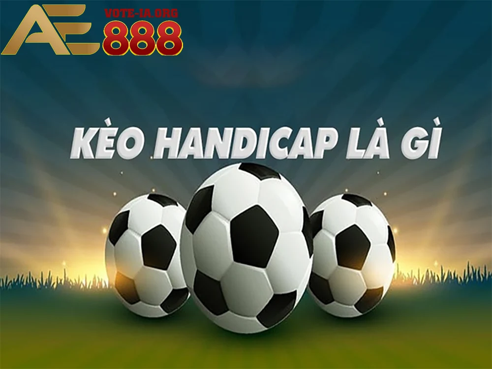 Kèo Handicap, hay còn gọi là kèo chấp.